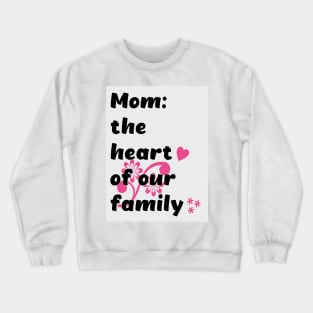 Mom the heart of our family Crewneck Sweatshirt